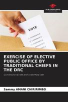 EXERCISE OF ELECTIVE PUBLIC OFFICE BY TRADITIONAL CHIEFS IN THE DRC: Constitutional law and customary law