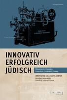 Innovativ, erfolgreich, jüdisch: Düsseldorfer Visionäre: Freundlich, Schöndorff, Loewy