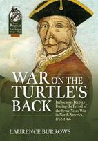 War on the Turtle's Back: Indigenous Peoples During the Period of the Seven Years War in North America, 1752-1766