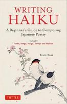 Writing Haiku: A Beginners Guide to Composing Japanese Poetry - Includes Tanka, Renga, Haiga, Senryu and Haibun
