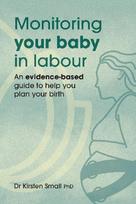 Monitoring Your Baby in Labour: An Evidence-Based Guide to Help Plan Your Birth
