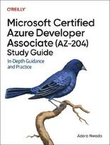 Microsoft Certified Azure Developer Associate (AZ-204) Study Guide: In-Depth Guidance and Practice