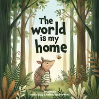 The World is my home: Aurora the Armadillo and Bee discover what home really means (A rhyming children's picture book for ages 2-6)