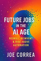 Future Jobs in the AI Age: Reskill, Reinvent & Rise Above Automation