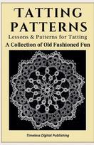 Tatting Patterns - Lessons & Patterns for Tatting with Instructions - A Collection of Old Fashioned Fun