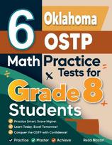 6 Oklahoma OSTP Math Practice Tests for Grade 8 Students: A Complete Guide to Building Math Mastery and Excelling on the Oklahoma OSTP Test