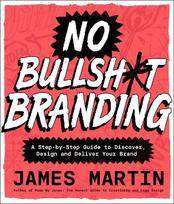 No Bullsh*t Branding: A Step-by-Step Guide to Discover, Design, and Deliver Your Brand