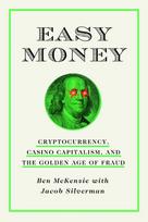 Easy Money: Cryptocurrency, Casino Capitalism, and the Golden Age of Fraud: The Basis for the Documentary Everyone Is Lying to You for Money