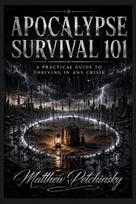 Apocalypse Survival 101: A Practical Guide to Thriving in Any Crisis