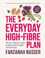 The Everyday High-Fibre Plan: 130 delicious recipes to help you feel younger and live longer