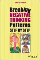 Break Your Negative Patterns in Five Steps: A systematic plan to change unwanted feelings, thoughts and behaviour