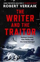 The Writer and the Traitor: A thrilling history of the 20th century's most intriguing friendship - between novelist Graham Greene and spy Kim Philby