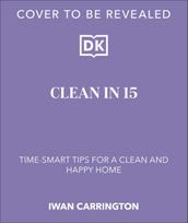 Clean in 15: Create a Clean & Happy Home in Minutes