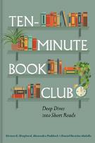 Ten-Minute Book Club: Deep Dives Into Short Reads