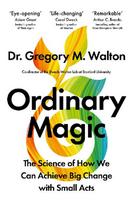 Ordinary Magic: The Science of How We Can Achieve Big Change with Small Acts