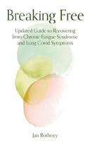 Breaking Free: Updated Guide to Recovering from Chronic Fatigue Syndrome & Long Covid Symptoms