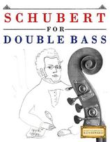 Schubert for Double Bass: 10 Easy Themes for Double Bass Beginner Book