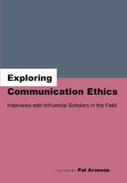 Exploring Communication Ethics: Interviews with Influential Scholars in the Field