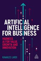 Artificial Intelligence for Business: Harness AI for Value, Growth and Innovation