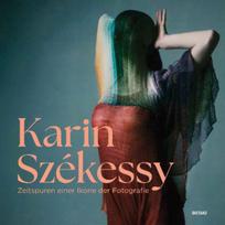 Zeitspuren einer Ikone der Fotografie: Karin Székessy