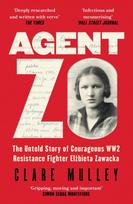 Agent Zo: The Untold Story of Courageous WW2 Resistance Fighter Elzbieta Zawacka