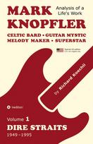Mark Knopfler - Volume 1 (The Dire Straits Years, Special US Edition): Celtic Bard, Guitar Mystic, Melody Maker, Superstar - A Deep Exploration by an Award-Winning Musician and Author
