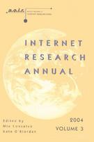 Internet Research Annual: Selected Papers from the Association of Internet Researchers Conference 2004, Volume 3