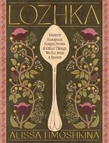Lozhka: Comforting recipes of Soup, Stew, and Solace, from Eastern Europe