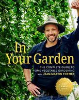 In Your Garden: The Complete Guide to Home Vegetable Gardening with Jean-Martin Fortier