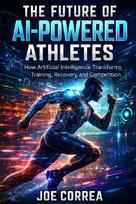 The Future of AI-Powered Athletes: Superhuman Training, Digital Coaches & the Next Generation of Sports
