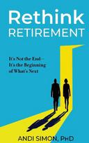 Rethink Retirement: Its Not the End-Its the Beginning of Whats Next