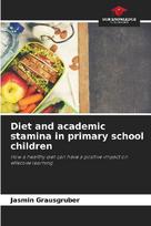 Diet and academic stamina in primary school children: How a healthy diet can have a positive impact on effective learning