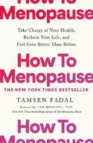 How to Menopause: Take Charge of Your Health, Reclaim Your Life, and Feel Even Better than Before