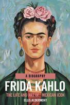 Frida Kahlo, A Biography: The Life and Art of a Mexican Icon