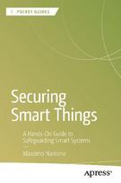 Securing Smart Things: A Hands-On Guide to Safeguarding Smart Systems