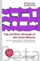 Tag and Bink: Revenge of the Clone Menace: Star Wars, Star Wars Episode I: The Phantom Menace, Star Wars Episode        II: Attack of the Clones