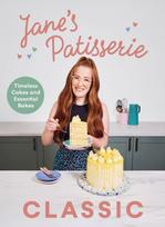 Janes Patisserie Classic: Timeless cakes and essential bakes