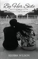 By Her Side: A Daughters Guide to Caregiving with Faith and Love