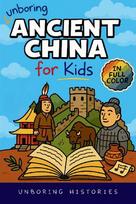 Unboring Ancient China for Kids: Funny, Interesting, Concise Guide to A Time of Emperors, Dragons, and Dumplings You Wont Believe Are True