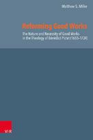 Reforming Good Works in Geneva: Bénédict Pictet's Doctrine of Good Works and His Place in Late Reformed Orthodoxy