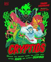 Cryptids: Uncover the Secrets Behind the Worlds Most Baffling Beasts and Curious Creatures