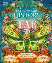 The Extraordinary History of the Fae: Fairies, Spirits, and Other Magical Beings