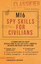 Mi6 Spy Skills for Civilians: A real-life secret agent reveals how to live safer, sneakier and ready for anything