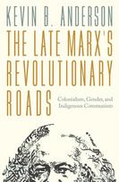 The Late Marx's Revolutionary Roads: Colonialism, Gender, and Indigenous Communism