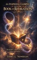 An Inspiring Glimpse into the Book of Revelation: Moving Back to the Garden of Higher Consciousness Volume I