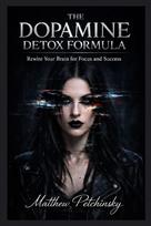 The Dopamine Detox Formula: Rewire Your Brain for Focus and Success