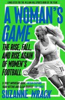 A Womans Game: The Rise, Fall, and Rise Again of Womens Football