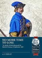 No More Time to Lose: The Battle of Kahlenberg and the Relief of Vienna, 12 September 1683