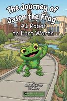 The Journey of Jason the Frog(TM) AI Robot to Fort Worth