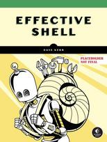 Effective Shell: A Practical User's Guide to Working Smarter on the Command Line